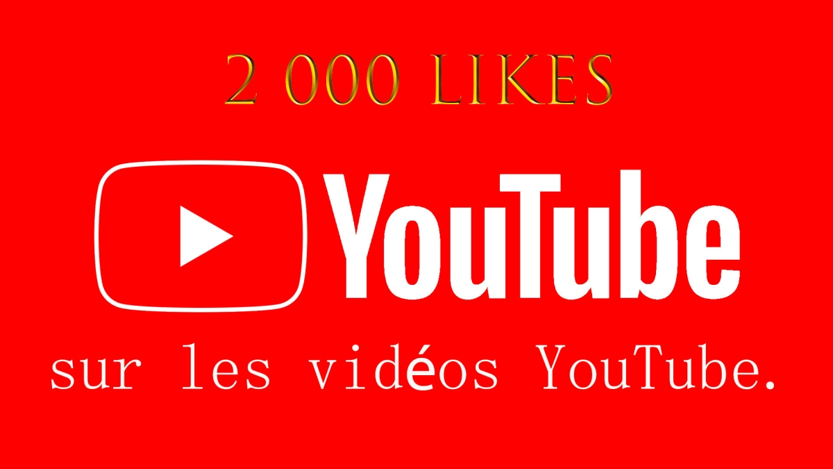Ajouter 2000 likes YouTube de personnes réelles, sans frais, garanti