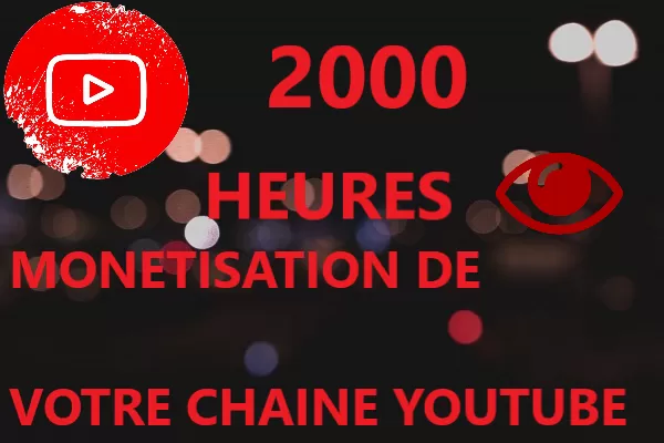 2000 Heures  de visionnage pour monétiser votre chaîne YouTube + Garantie